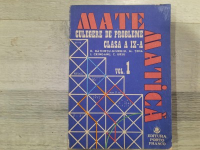 Matematica.Culegere de probleme clasa a IX a vol.1- D.Batinetu-Giurgiu,etc foto