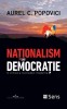 Nationalism sau democratie &ndash; Aurel C. Popovici - Carte Istorie