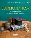 Secretul Banilor. Educatia Financiara Pe Care Nu O Inveti La scoala, Irina Chitu, Denisa Dascalu - Editura Corint