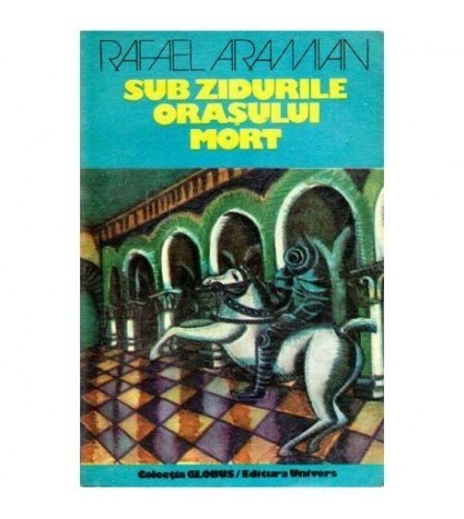 Rafael Aramian - Sub zidurile orasului mort - 112474