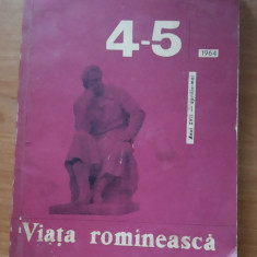 Revista VIATA ROMANEASCA Nr. 4-5/ 1964 - NUMAR SPECIAL CONSACRAT LUI M. EMINESCU