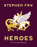 Heroes: The Greek Myths Reimagined (Greek Mythology Book for Adults, Book of Greek Myths and Hero Tales)