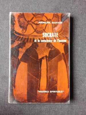 SOCRATE ET LA CONSCIENCE DE L&amp;#039;HOMME - MICHELINE SAUVAGE (CARTE IN LIMBA FRANCEZA) foto