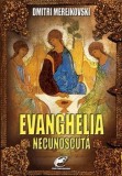 Cumpara ieftin Evanghelia necunoscuta/Dmitri Merejkovski