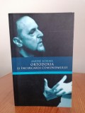 Cumpara ieftin Andre Scrima, Ortodoxia și &icirc;ncercarea comunismului