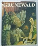 MATTHIAS GRUNEWALD von WILHELM FRAENGER , 1988 * TEXT IN LIMBA GERMANA , * BOGAT ILUSTRATA