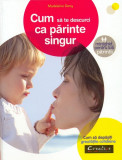 Cum sa te descurci ca parinte singur | Madeleine Deny, Creative Publishing