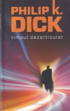 Philip K. Dick - Timpul dezarticulat