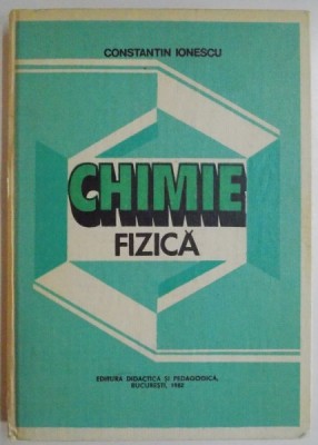 CHIMIE FIZICA de CONSTANTIN IONESCU, 1982 foto