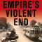Empire&#039;s Violent End: Comparing Dutch, British, and French Wars of Decolonization, 1945-1962