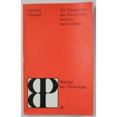 ZUR DIAGNOSTIK DES ERKENNTNISSTREBENS BEI SCHULERN ( DIAGNOSTICUL CUNAOSTERII LA ELEVI ) von GERHARD LEHWALD , TEXT IN LIMBA GERMANA ,