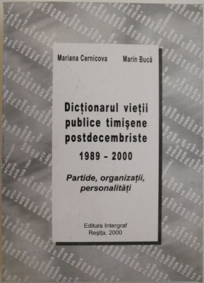 Dictionarul vietii publice timisene postdecembriste 1989-2000. Partide, organizatii, personalitati &amp;ndash; Mariana Cernicova, Marin Buca foto