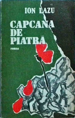 Ion Lazu - Capcana de piatra. O ancheta pe cont propriu foto