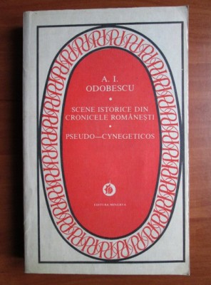 A. I. Odobescu - Scene istorice din cronicile rom&amp;acirc;nești * Pseudo-cynegeticos foto