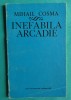 Mihail Cosma &ndash; Inefabila Arcadie ( prima editie )