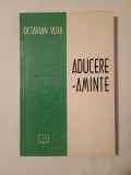 Octavian Vuia - Aducere-aminte (publicistică) (ed. Nicolae Florescu)