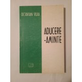 Octavian Vuia - Aducere-aminte (publicistică) (ed. Nicolae Florescu)