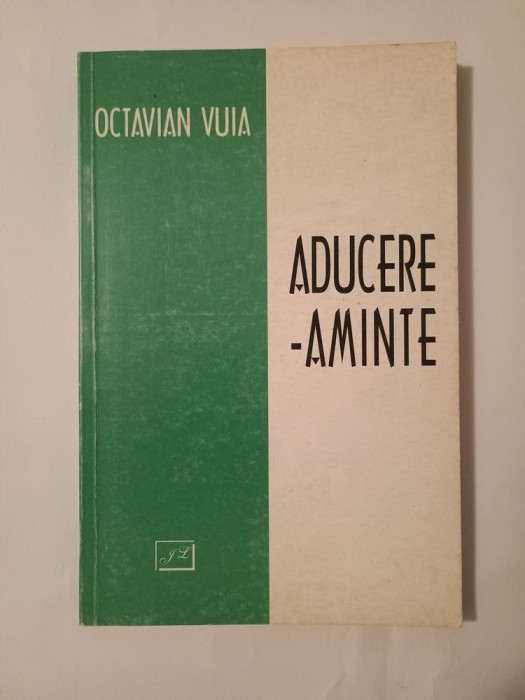 Octavian Vuia - Aducere-aminte (publicistică) (ed. Nicolae Florescu)