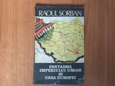 h4b FANTASMA IMPERIULUI UNGAR SI CASA EUROPEI - RAOUL SORBAN foto