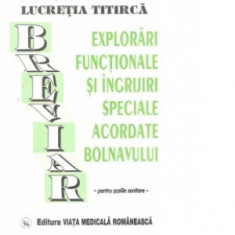 Breviar de explorari functionale si ingrijiri speciale acordate bolnavului - Lucretia Titirca