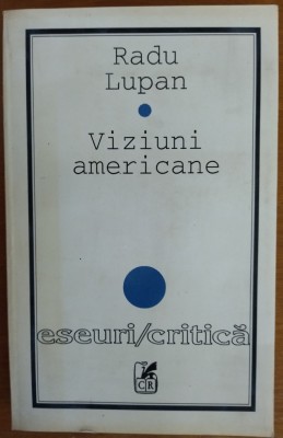 RADU LUPAN: VIZIUNI AMERICANE:ROMANUL AMERICAN CONTEMPORAN:William Faulkner/Ernest Hemingway/Vladimir Nabokov/Norman Mailer/Thomas Pynchon/John Barth+ foto