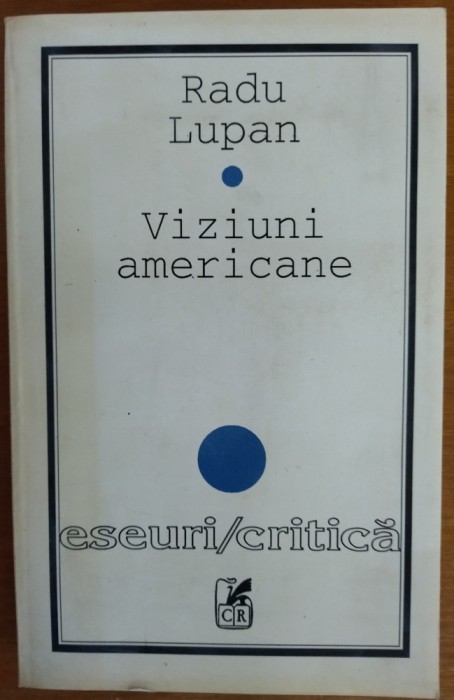 RADU LUPAN: VIZIUNI AMERICANE:ROMANUL AMERICAN CONTEMPORAN:William Faulkner/Ernest Hemingway/Vladimir Nabokov/Norman Mailer/Thomas Pynchon/John Barth+
