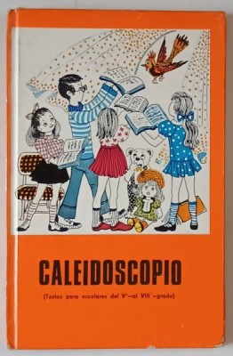 CALEIDOSCOPIO , TEXTOS PARA ESCOLARES DE Vo - AL VIII o - grado , editie de ANCA CHEREBETIU si TEODORA PANA , 1976, TEXT IN LIMBA SPANIOLA foto