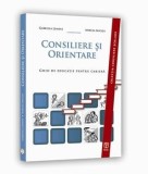 Consiliere si orientare. Ghid de educatie pentru cariera/Gabriela Lemeni, Mircea Miclea