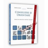 Consiliere si orientare. Ghid de educatie pentru cariera/Gabriela Lemeni, Mircea Miclea