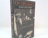 On Diplomacy - James Der Derian, Blackwell, 1991, Engleza, Paperback, 258 pagini, Politica Internationala, ISBN 0-631-18176-8