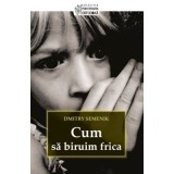 Cum sa biruim frica&nbsp;- Dmitry Semenik. Colectia psihoterapia ortodoxa