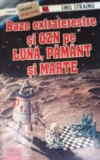 BAZE EXTRATERESTRE SI OZN PE LUNA PAMANT SI MARTE EMIL STRAINU