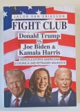 FIGHT CLUB , DONALD TRUMP vs. JOE BIDEN si KAMALA HARRIS , RIDICOLA EPOPEE AMERICANA SI CRONICA UNEI RETRAGERI ANUNTATE de JACOB VAN ERIKSSON , 2024