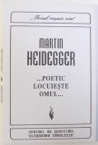 ...POETIC LOCUIESTE OMUL ... de MARTIN HEIDEGGER , 1994 , * MINIMA UZURA