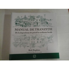 MANUAL DE TRANZITIE De la dependenta de petrol la rezilienta locala - Rob Hopkins&nbsp;