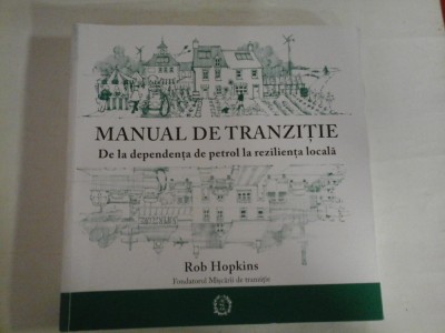 MANUAL DE TRANZITIE De la dependenta de petrol la rezilienta locala - Rob Hopkins&amp;nbsp; foto