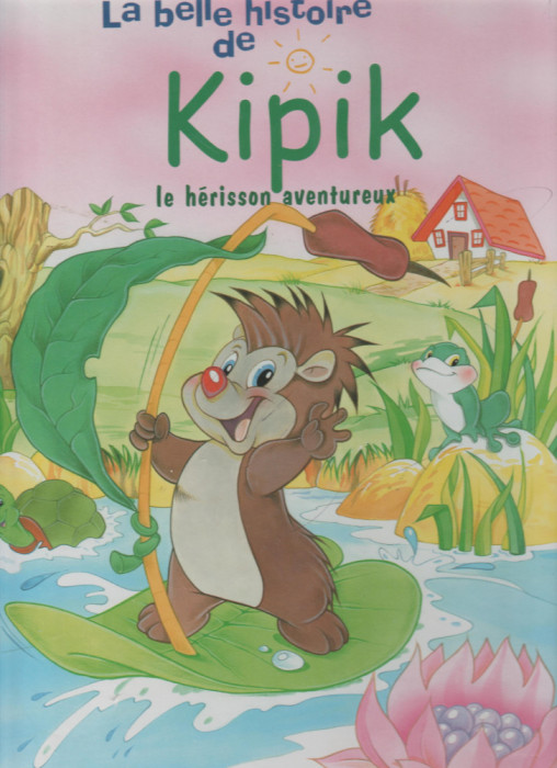 La belle histoire de Kipik le herisson aventureux