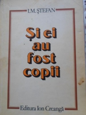 SI EI AU FOST COPII. DIN COPILARIA UNOR SAVANTI SI INVENTATORI ROMANI-I.M. STEFAN-258151 foto