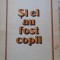 SI EI AU FOST COPII. DIN COPILARIA UNOR SAVANTI SI INVENTATORI ROMANI-I.M. STEFAN-258151