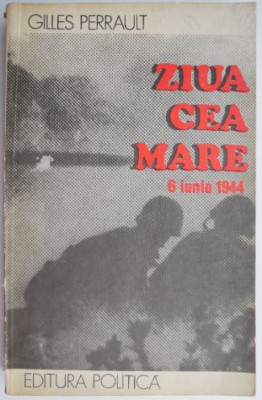 Ziua cea Mare 6 iunie 1944 &amp;ndash; Gilles Perrault foto