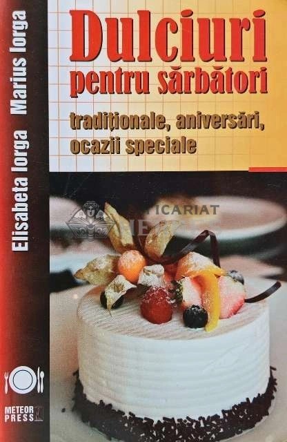 Dulciuri pentru sarbatori traditionale, aniversari, ocazii speciale - 2012 - Marius Iorga (AF167)