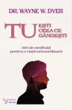 Cumpara ieftin Tu esti ceea ce gandesti. 365 de meditatii pentru o viata extraordinara/Wayne W. Dyer, For You
