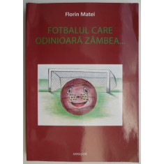 Fotbalul care odinioara zambea... - Florin Matei