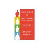 Surrounded by Bad Bosses (and Lazy Employees): How to Stop Struggling, Start Succeeding, and Deal with Idiots at Work