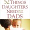 52 Things Daughters Need from Their Dads: What Fathers Can Do to Build a Lasting Relationship