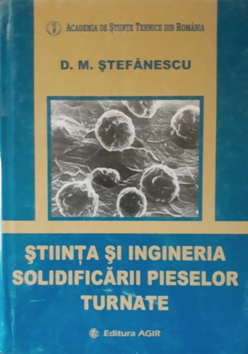 Stiinta Si Ingineria Solidificarii Pieselor Turnate D. M. Stefanescu - 2007