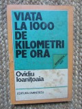 VIATA LA 1000 DE KILOMETRI PE ORA - Ovidiu Ioanitoaia (autograf) - 1983, 189p.