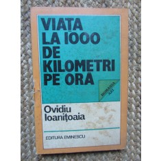 VIATA LA 1000 DE KILOMETRI PE ORA - Ovidiu Ioanitoaia (autograf) - 1983, 189p.