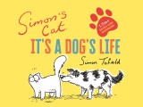 Simon&#039;s Cat: It&#039;s a Dog&#039;s Life | Simon Tofield, Canongate Books Ltd