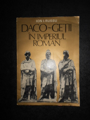 ION I. RUSSU - DACO-GETII IN IMPERIUL ROMAN foto